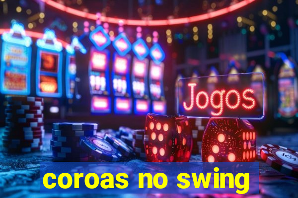 coroas no swing